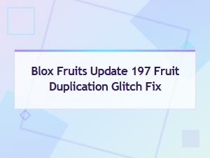 Blox Fruits Update 197 Fixes Fruit Duplication Glitch