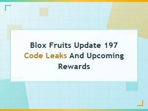 Blox Fruits Update 197 Code Leaks and Upcoming Rewards