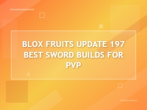 Best Sword Builds for Pvp in Blox Fruits Update 197
